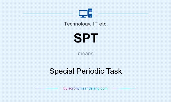 What does SPT mean? It stands for Special Periodic Task