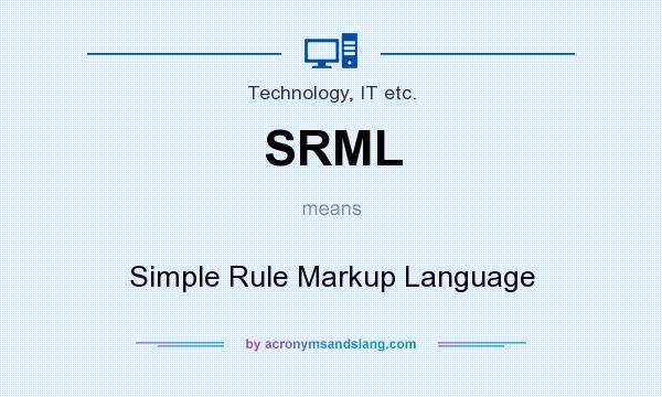 What does SRML mean? It stands for Simple Rule Markup Language