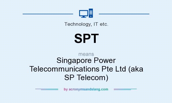 What does SPT mean? It stands for Singapore Power Telecommunications Pte Ltd (aka SP Telecom)