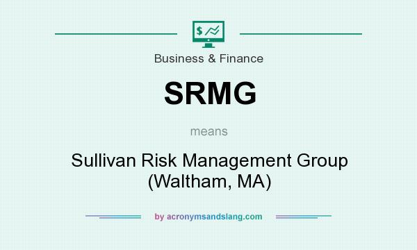 What does SRMG mean? It stands for Sullivan Risk Management Group (Waltham, MA)
