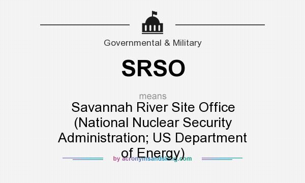 What does SRSO mean? It stands for Savannah River Site Office (National Nuclear Security Administration; US Department of Energy)