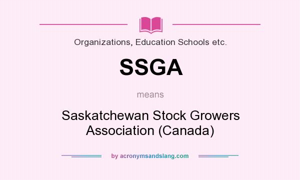 What does SSGA mean? It stands for Saskatchewan Stock Growers Association (Canada)