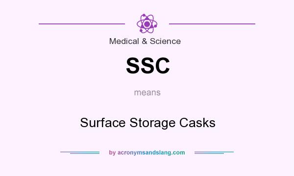 What does SSC mean? It stands for Surface Storage Casks