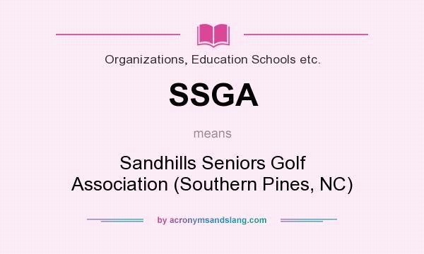 What does SSGA mean? It stands for Sandhills Seniors Golf Association (Southern Pines, NC)