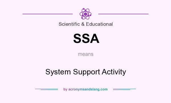 What does SSA mean? It stands for System Support Activity