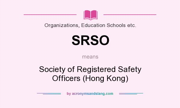 What does SRSO mean? It stands for Society of Registered Safety Officers (Hong Kong)