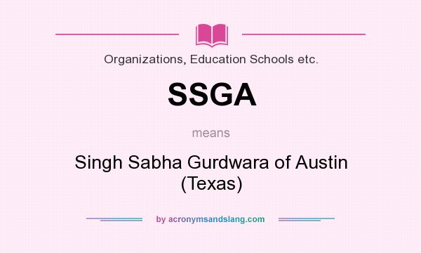 What does SSGA mean? It stands for Singh Sabha Gurdwara of Austin (Texas)