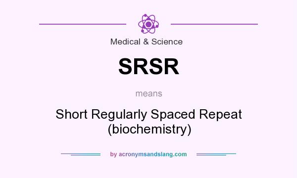 What does SRSR mean? It stands for Short Regularly Spaced Repeat (biochemistry)