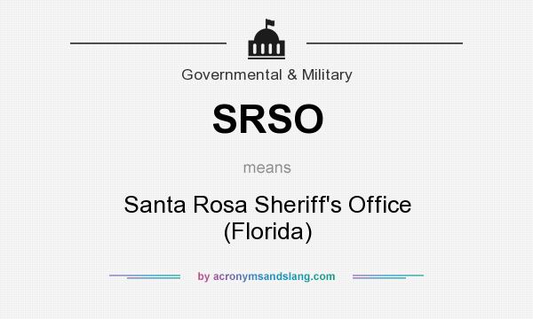 What does SRSO mean? It stands for Santa Rosa Sheriff`s Office (Florida)