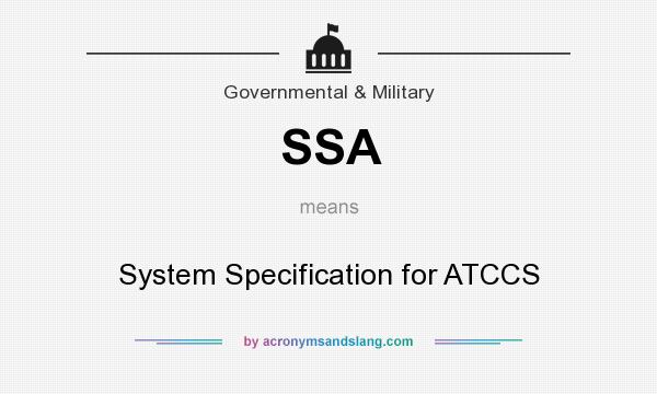 What does SSA mean? It stands for System Specification for ATCCS