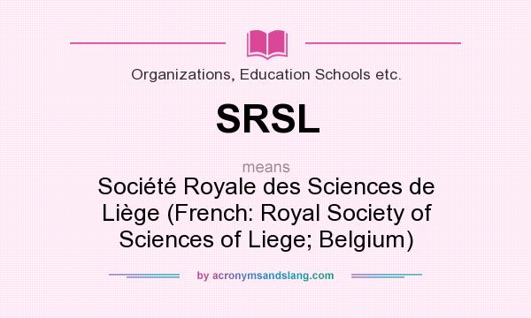 What does SRSL mean? It stands for Société Royale des Sciences de Liège (French: Royal Society of Sciences of Liege; Belgium)