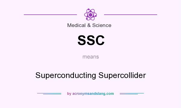 What does SSC mean? It stands for Superconducting Supercollider