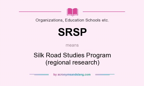 What does SRSP mean? It stands for Silk Road Studies Program (regional research)