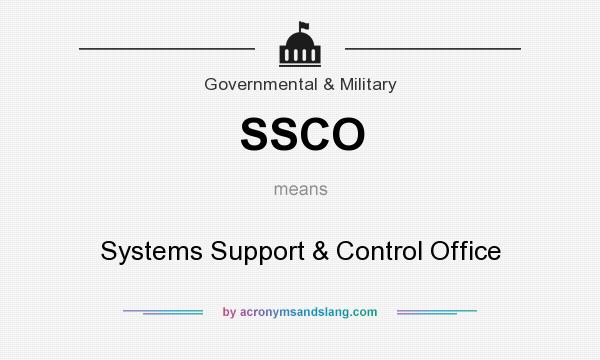What does SSCO mean? It stands for Systems Support & Control Office