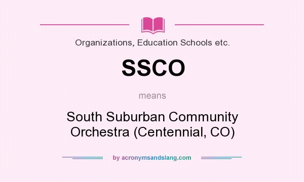 What does SSCO mean? It stands for South Suburban Community Orchestra (Centennial, CO)