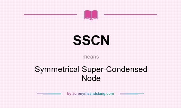 What does SSCN mean? It stands for Symmetrical Super-Condensed Node