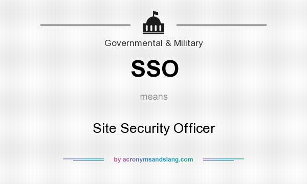 What does SSO mean? It stands for Site Security Officer