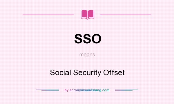 What does SSO mean? It stands for Social Security Offset