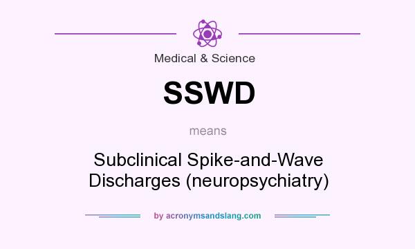 What does SSWD mean? It stands for Subclinical Spike-and-Wave Discharges (neuropsychiatry)