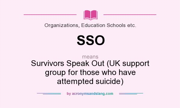 What does SSO mean? It stands for Survivors Speak Out (UK support group for those who have attempted suicide)