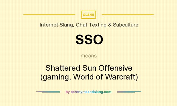 What does SSO mean? It stands for Shattered Sun Offensive (gaming, World of Warcraft)