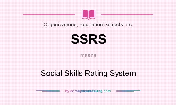 What does SSRS mean? It stands for Social Skills Rating System