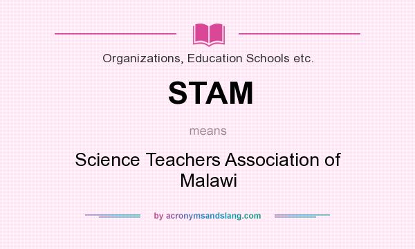 What does STAM mean? It stands for Science Teachers Association of Malawi