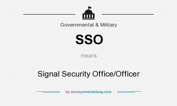 What does SSO mean? It stands for Signal Security Office/Officer