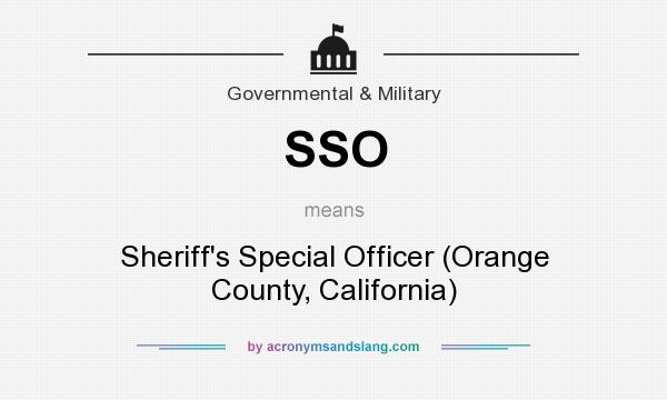 What does SSO mean? It stands for Sheriff`s Special Officer (Orange County, California)