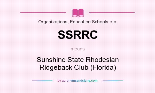 What does SSRRC mean? It stands for Sunshine State Rhodesian Ridgeback Club (Florida)