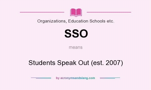 What does SSO mean? It stands for Students Speak Out (est. 2007)