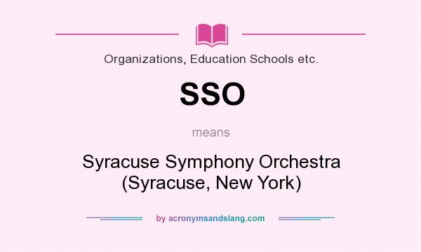 What does SSO mean? It stands for Syracuse Symphony Orchestra (Syracuse, New York)
