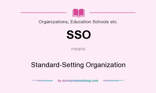 What does SSO mean? It stands for Standard-Setting Organization