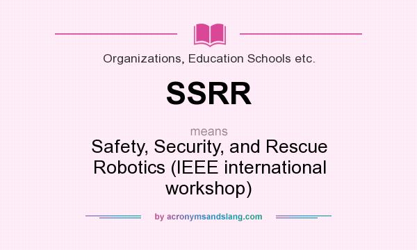 What does SSRR mean? It stands for Safety, Security, and Rescue Robotics (IEEE international workshop)