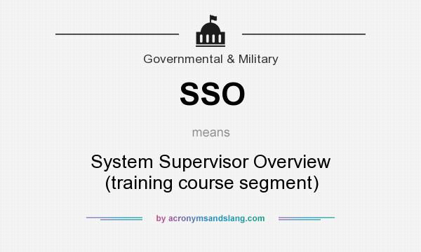 What does SSO mean? It stands for System Supervisor Overview (training course segment)