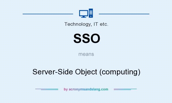 What does SSO mean? It stands for Server-Side Object (computing)