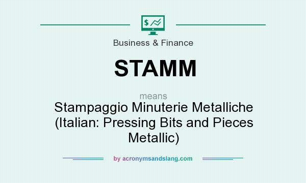 What does STAMM mean? It stands for Stampaggio Minuterie Metalliche (Italian: Pressing Bits and Pieces Metallic)