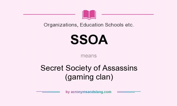 What does SSOA mean? It stands for Secret Society of Assassins (gaming clan)