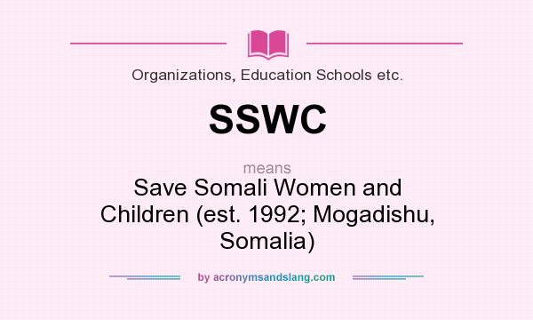 What does SSWC mean? It stands for Save Somali Women and Children (est. 1992; Mogadishu, Somalia)