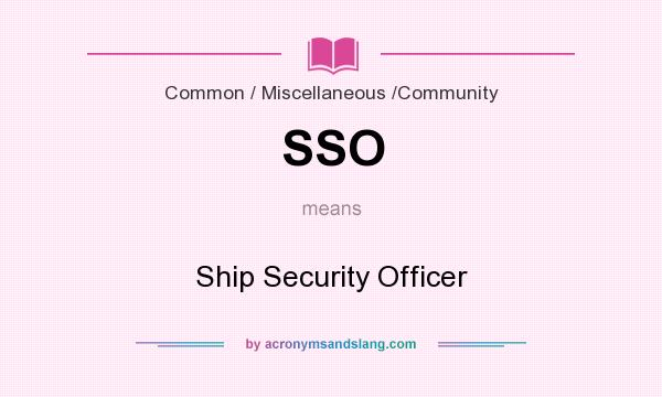 What does SSO mean? It stands for Ship Security Officer