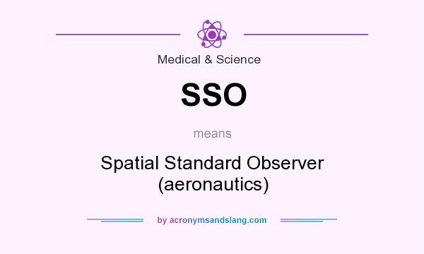 What does SSO mean? It stands for Spatial Standard Observer (aeronautics)