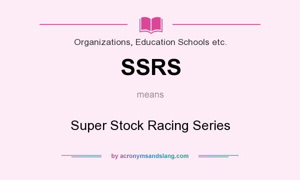 What does SSRS mean? It stands for Super Stock Racing Series