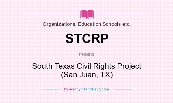 What does STCRP mean? It stands for South Texas Civil Rights Project (San Juan, TX)
