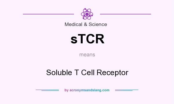 What does sTCR mean? It stands for Soluble T Cell Receptor