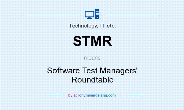 What does STMR mean? It stands for Software Test Managers` Roundtable