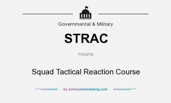 What does STRAC mean? It stands for Squad Tactical Reaction Course
