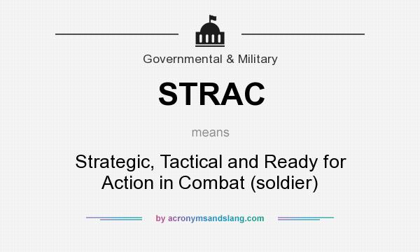 What does STRAC mean? It stands for Strategic, Tactical and Ready for Action in Combat (soldier)