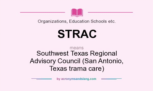 What does STRAC mean? It stands for Southwest Texas Regional Advisory Council (San Antonio, Texas trama care)