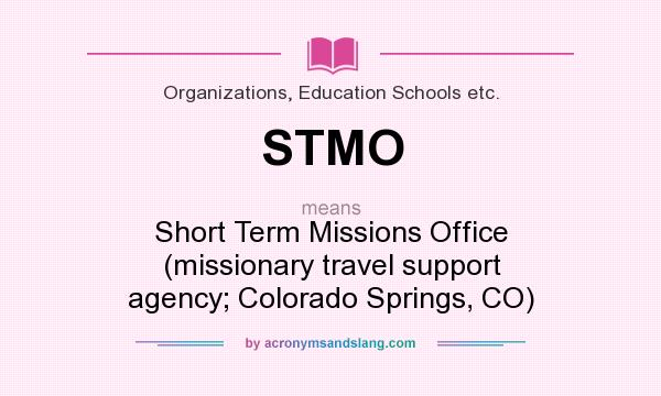 What does STMO mean? It stands for Short Term Missions Office (missionary travel support agency; Colorado Springs, CO)