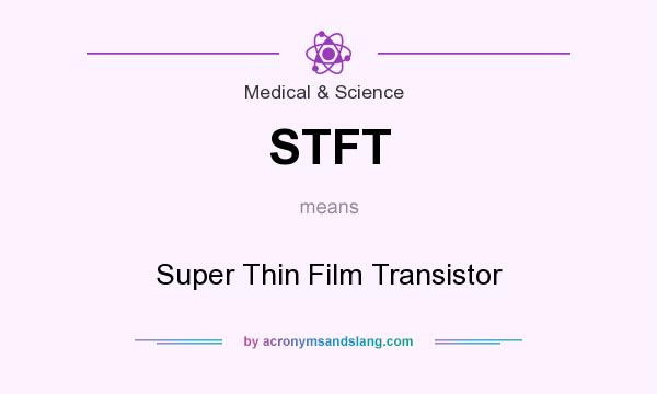 What does STFT mean? It stands for Super Thin Film Transistor